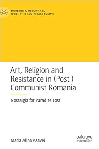 Art, Religion and Resistance in (Post )Communist Romania: Nostalgia for Paradise Lost