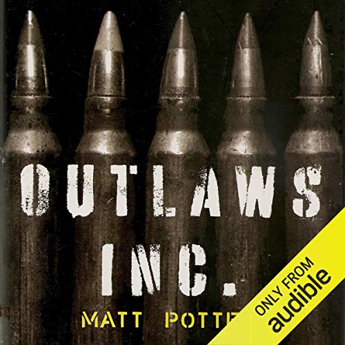 Outlaws, Inc: Under the Radar and on the Black Market with the World's Most Dangerous Smugglers [Audiobook]