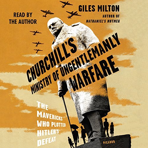 Churchill's Ministry of Ungentlemanly Warfare: The Mavericks Who Plotted Hitler's Defeat [Audiobook]