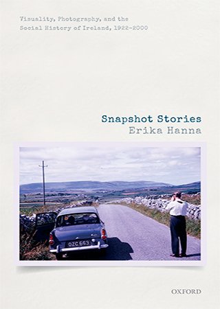 Snapshot Stories: Visuality, Photography, and the Social History of Ireland, 1922 2000