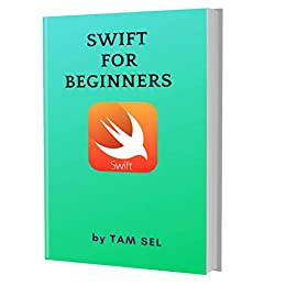 Swift Programming For Beginners: Learn Coding Fast: SWIFT Programming Language, Quick Start E book, Tutorial book...