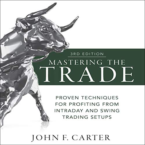 Mastering the Trade, Third Edition: Proven Techniques for Profiting From Intraday and Swing Trading Setups [Audiobook]