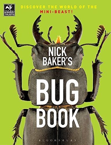 Nick Baker's Bug Book: Discover the World of the Mini beast!