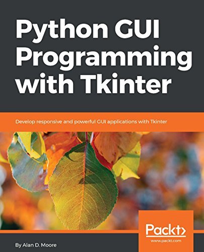 Python GUI Programming with Tkinter: Develop responsive and powerful GUI applications with Tkinter (True PDF, MOBI)
