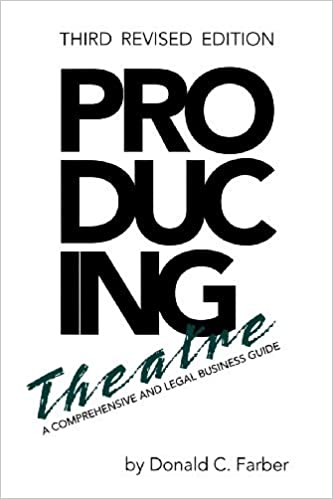 Producing Theatre : A Comprehensive and Legal Business Guide