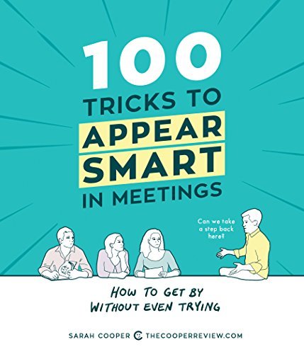 100 Tricks to Appear Smart in Meetings  How to Get By Without Even Trying, Kindle Edition