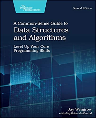 A Common Sense Guide to Data Structures and Algorithms: Level Up Your Core Programming Skills, 2nd Edition