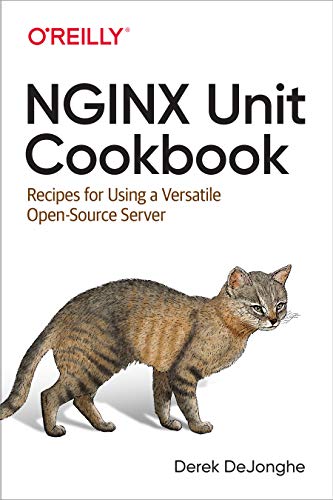 NGINX Unit Cookbook: Recipes for Using a Versatile Open Source Server [PDF]