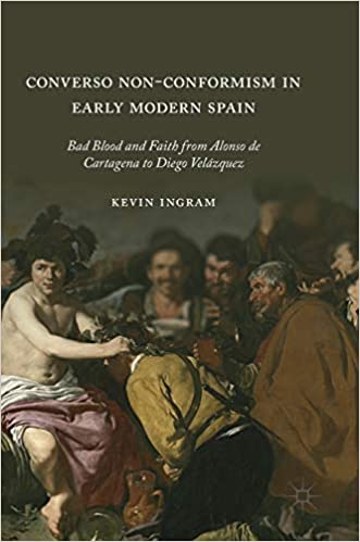Converso Non Conformism in Early Modern Spain: Bad Blood and Faith from Alonso de Cartagena to Diego Velázquez