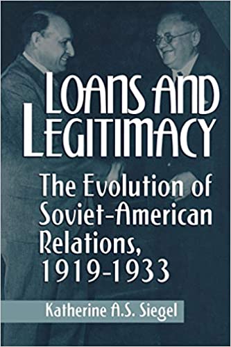 Loans and Legitimacy: The Evolution of Soviet American Relations, 1919 1933