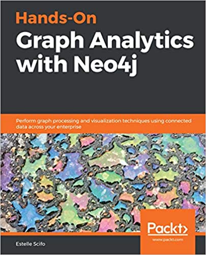 Hands On Graph Analytics with Neo4j: Perform graph processing and visualization techniques using connected data