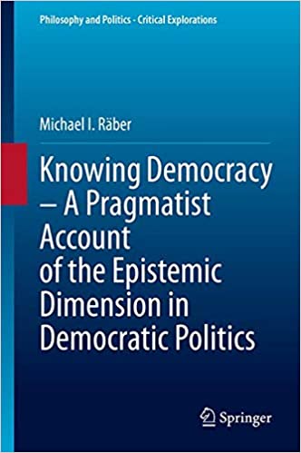 Knowing Democracy - A Pragmatist Account of the Epistemic Dimension in Democratic Politics