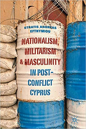 Nationalism, Militarism and Masculinity in Post Conflict Cyprus
