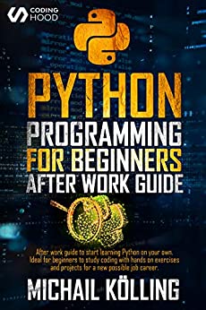 Python programming for beginners: After work guide to start learning Python on your own...