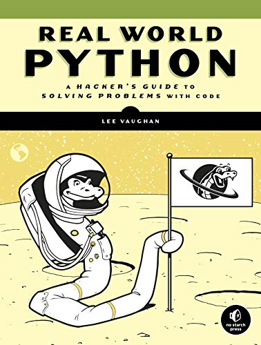 Real World Python: A Hacker's Guide to Solving Problems with Code [Final Version]