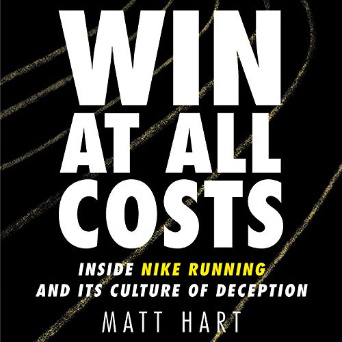 Win at All Costs: Inside Nike Running and Its Culture of Deception [Audiobook]