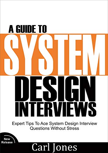 A Guide to System Design Interviews : Expert Tips for Acing System Design Interview Questions without Stress