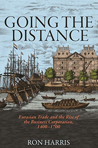 Going the Distance: Eurasian Trade and the Rise of the Business Corporation, 1400 1700
