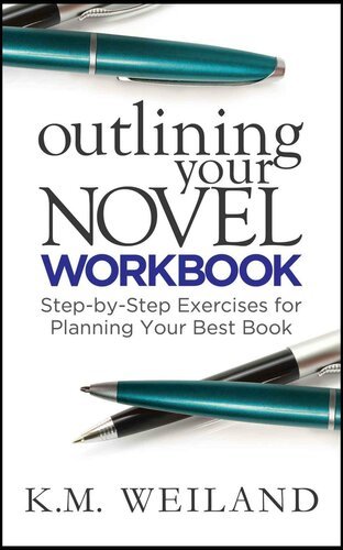 Outlining Your Novel Workbook: Step by Step Exercises for Planning Your Best Book