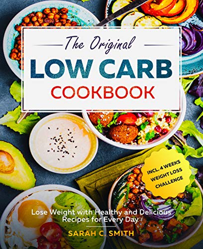 The Original Low Carb Cookbook: Lose Weight with Healthy and Delicious Recipes for Every Day incl. 4 Weeks Weight Loss Challenge