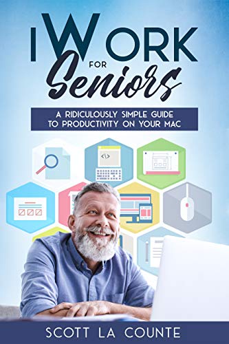 iWork For Seniors: A Ridiculously Simple Guide To Productivity On Your Mac
