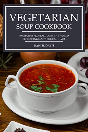 [ FreeCourseWeb ] Vegetarian Soup Cookbook - 108 recipes from all over the world Refreshing soups for hot times