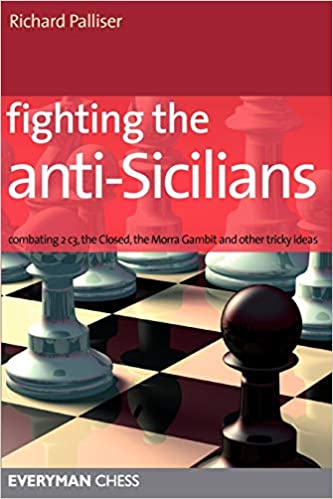 Fighting the Anti Sicilians: Combating 2 c3, the Closed, the Morra Gambit and other tricky ideas