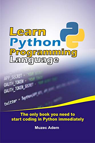 Learn Python Programming Language: The only book you need to start coding in python immediately