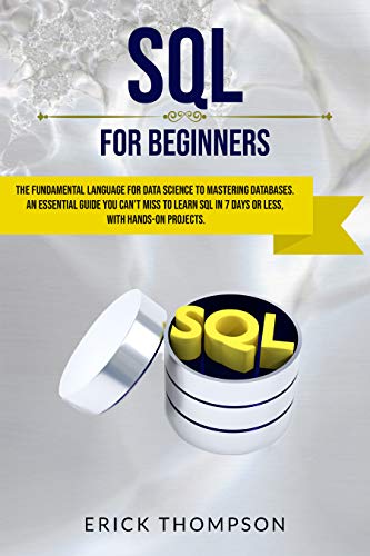 Sql for Beginners: the Fundamental Language for Data Science to Mastering Databases