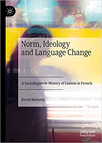 Norm and Ideology in Spoken French: A Sociolinguistic History of Liaison