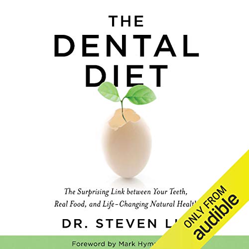The Dental Diet: The Surprising Link Between Your Teeth, Real Food, and Life Changing Natural Health [Audiobook]