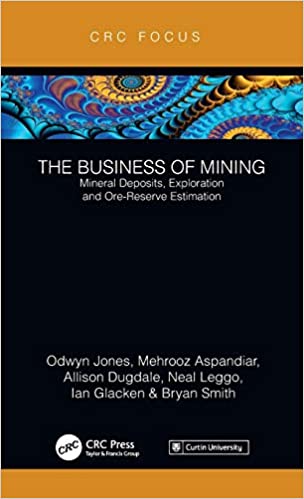 The Business of Mining: Mineral Deposits, Exploration and Ore Reserve Estimation