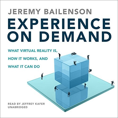 Experience on Demand: What Virtual Reality Is, How It Works, and What It Can Do [Audiobook]