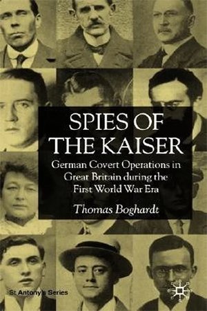 Spies of the Kaiser: German Covert Operations in Great Britain during the First World War Era