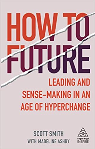 How to Future: Leading and Sense making in an Age of Hyperchange