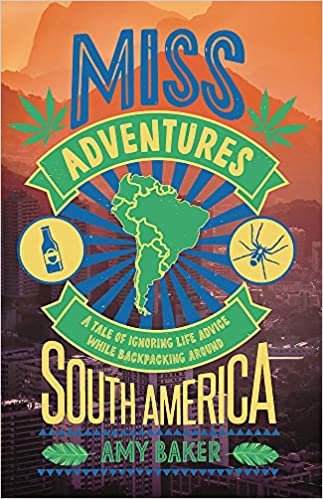 Miss adventures: A Tale of Ignoring Life Advice While Backpacking Around South America