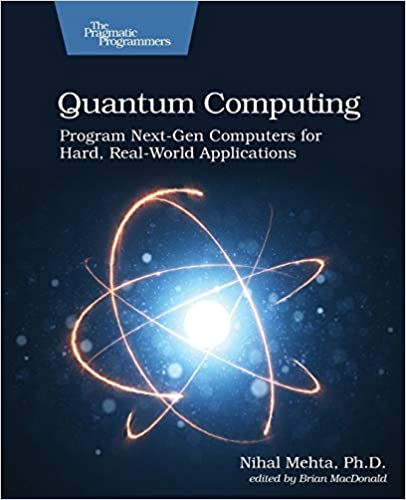 Quantum Computing: Program Next Gen Computers for Hard, Real World Applications