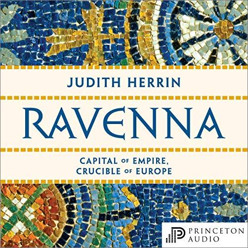 Ravenna: Capital of Empire, Crucible of Europe [Audiobook]