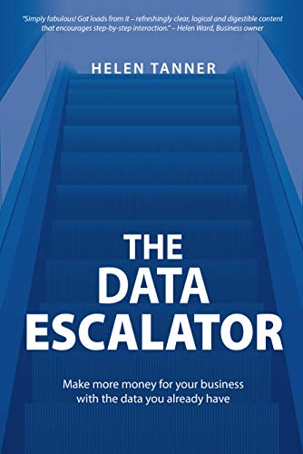 The Data Escalator: Make more money for your business with the data you already have Kindle Edition