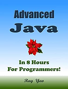 Advanced JAVA, In 8 Hours, For Programmers.