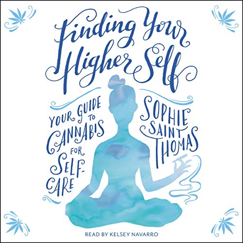 Finding Your Higher Self: Your Guide to Cannabis for Self Care [Audiobook]
