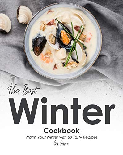 The Best Winter Cookbook: Warm Your Winter with 50 Tasty Recipes