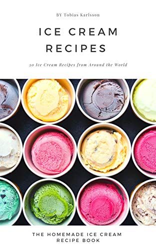 Ice cream recipes: 30 Ice cream recipes from around the world