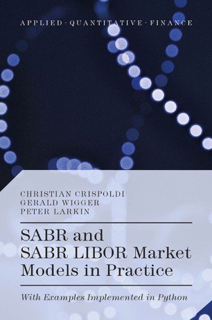 SABR and SABR LIBOR Market Models in Practice: With Examples Implemented in Python (True)