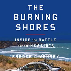 The Burning Shores: Inside the Battle for the New Libya [Audiobook]