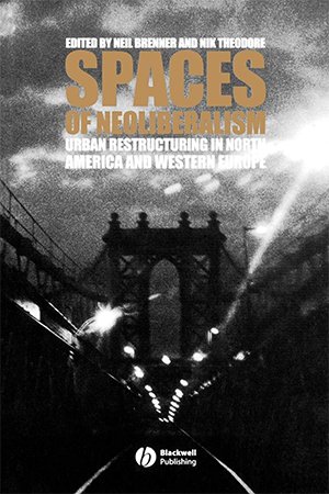 Spaces of Neoliberalism: Urban Restructuring in North America and Western Europe