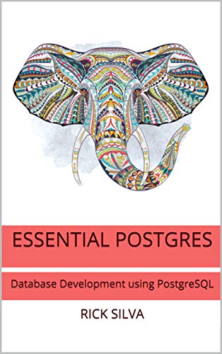 Essential Postgres: Database Development using PostgreSQL
