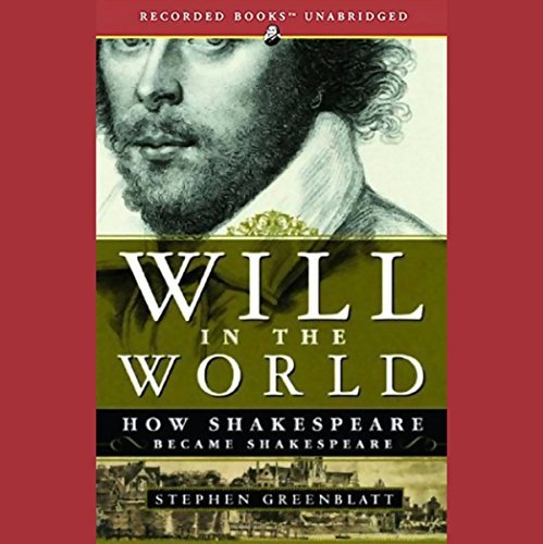 Will in the World: How Shakespeare Became Shakespeare [Audiobook]