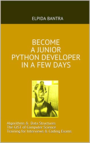 Become a Junior Python Developer in a Few Days: Algorithms & Data Structures the Gist of Computer Science Training