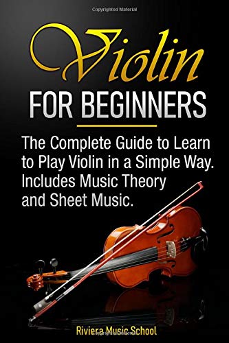 Violin for Beginners: The Complete Guide to Learn to Play Violin in a Simple Way. Includes Music Theory and Sheet Music